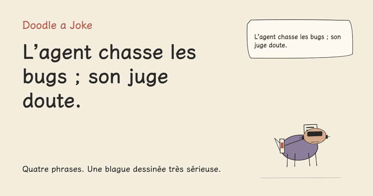 L’agent chasse les bugs ; son juge doute.