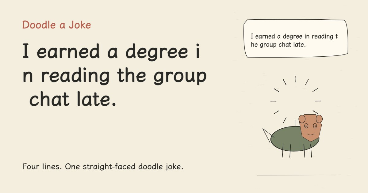 I earned a degree in reading the group chat late.
