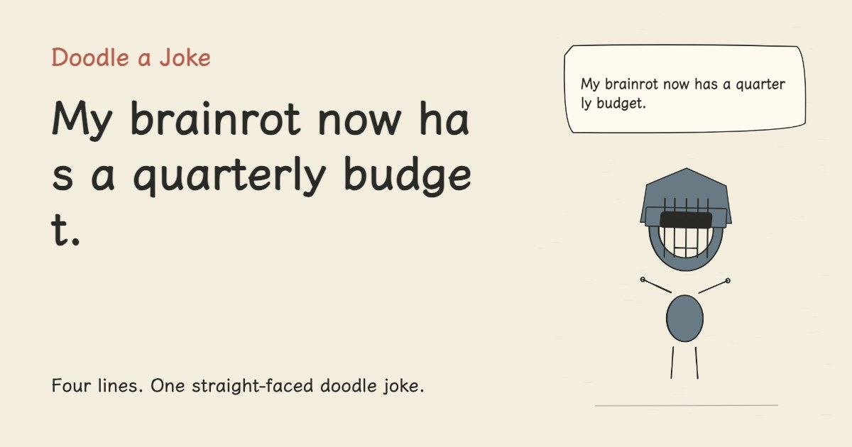 My brainrot now has a quarterly budget.