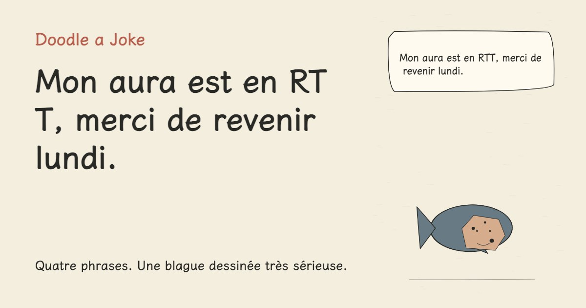 Mon aura est en RTT, merci de revenir lundi.