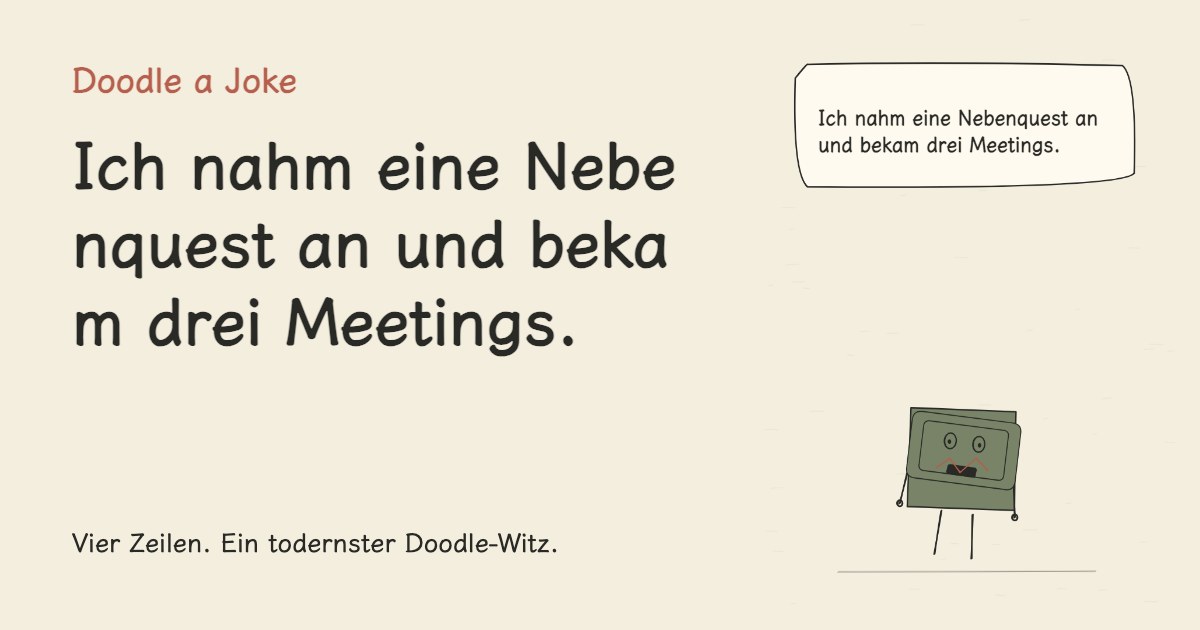 Ich nahm eine Nebenquest an und bekam drei Meetings.
