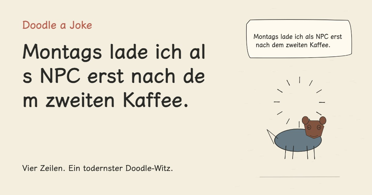 Montags lade ich als NPC erst nach dem zweiten Kaffee.