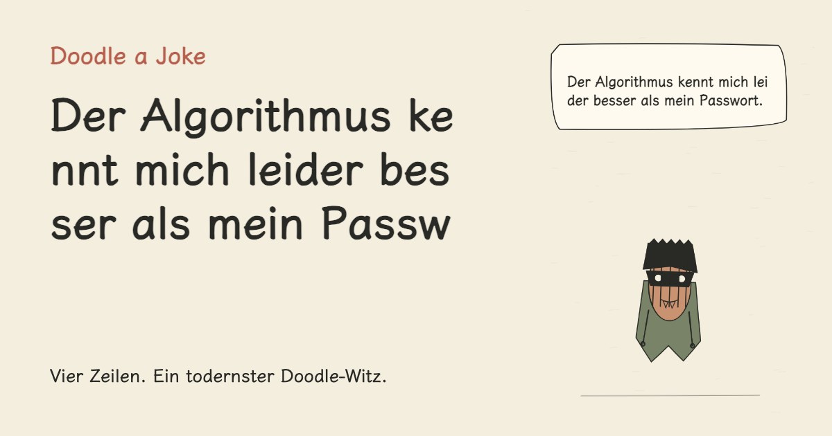 Der Algorithmus kennt mich leider besser als mein Passwort.