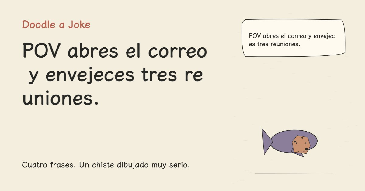 POV abres el correo y envejeces tres reuniones.