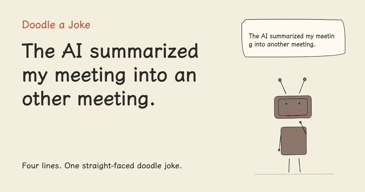 The AI summarized my meeting into another meeting.